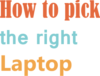 How to pick the right laptop